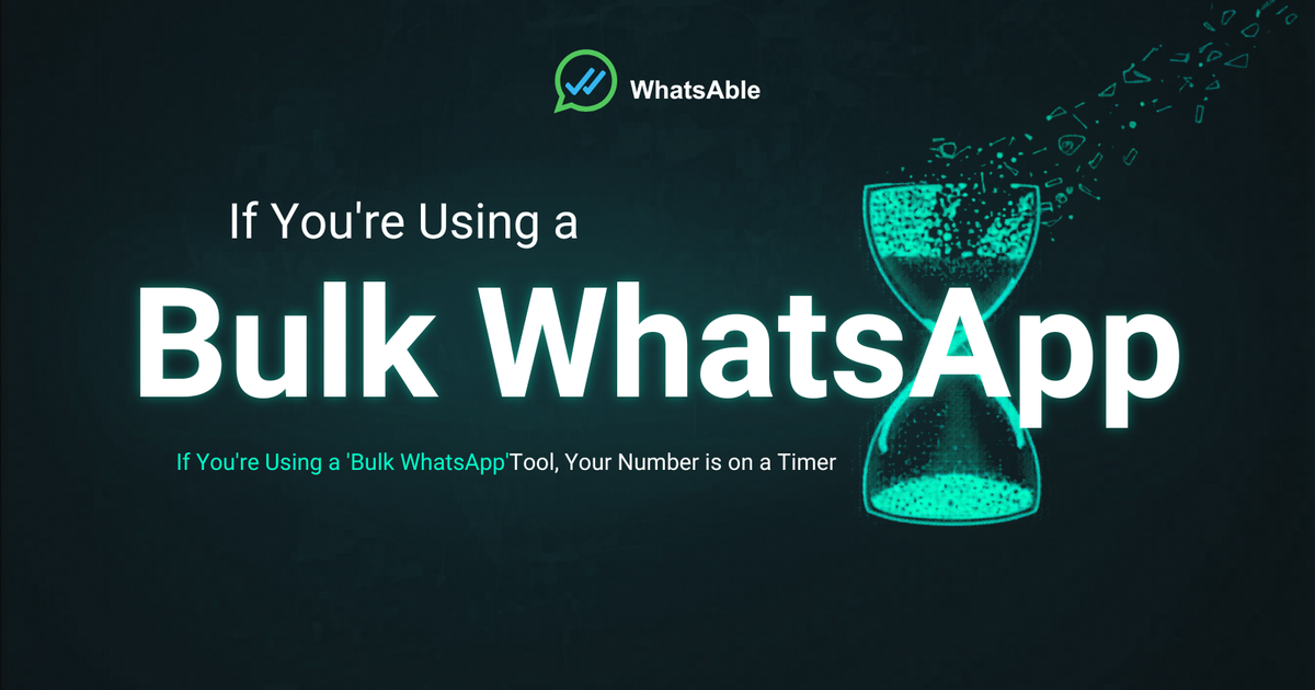 If You're Using a "Bulk WhatsApp" Tool, Your Number Is on a Timer