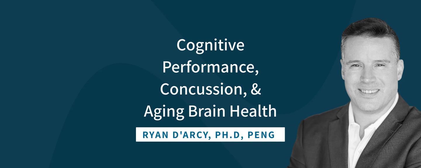 Man in dark blazer and white shirt smiling, with text reading "Cognitive Performance, Concussion, & Aging Brain Health, Ryan D'Arcy, Ph.D, PENG