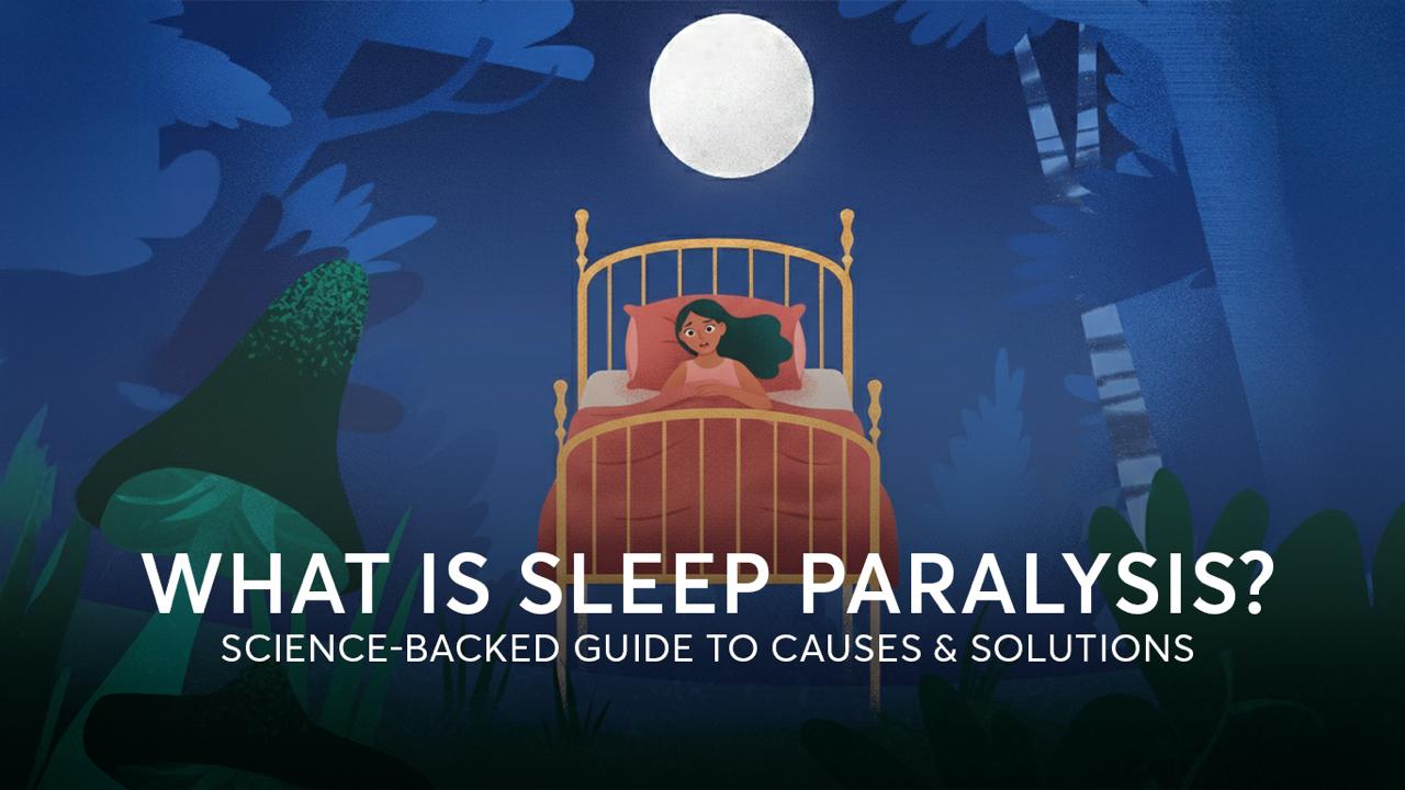 What is Sleep Paralysis? Science-Backed Guide to Causes & Solutions