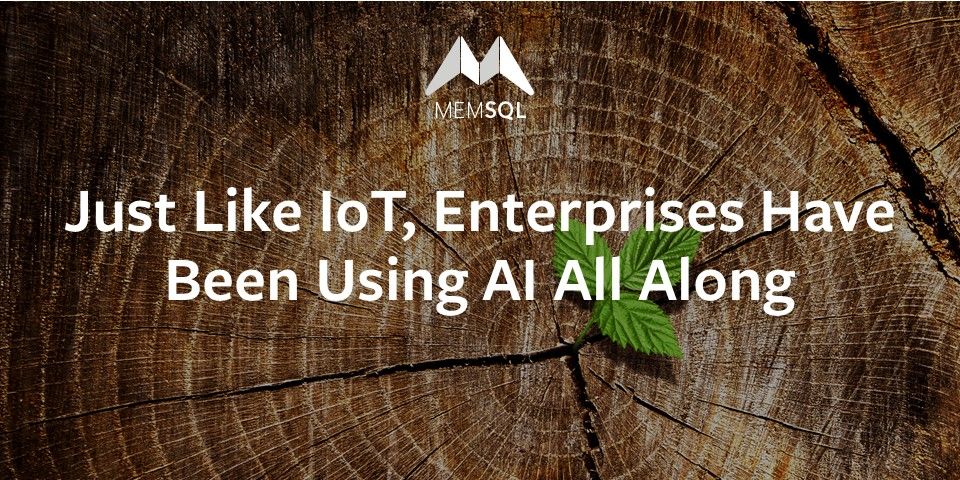 Just like IoT, enterprises have been using AI all along
