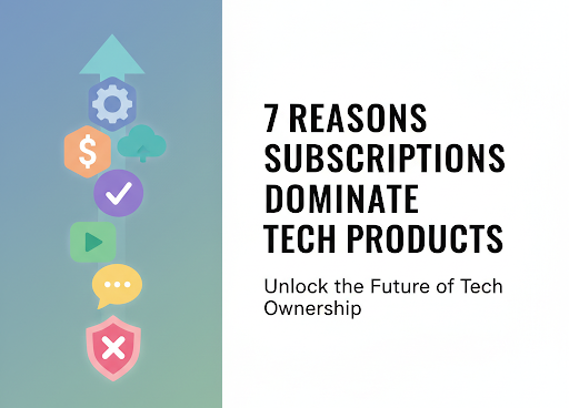 7 Reasons Subscriptions Dominate Tech Products