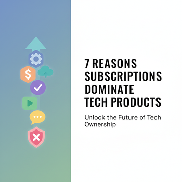 7 Reasons Subscriptions Dominate Tech Products
