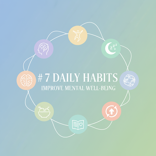 7 Daily Habits That Improve Mental Well-Being