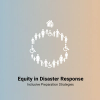 Equity in Disaster Response: Inclusive Preparation Strategies for All Communities