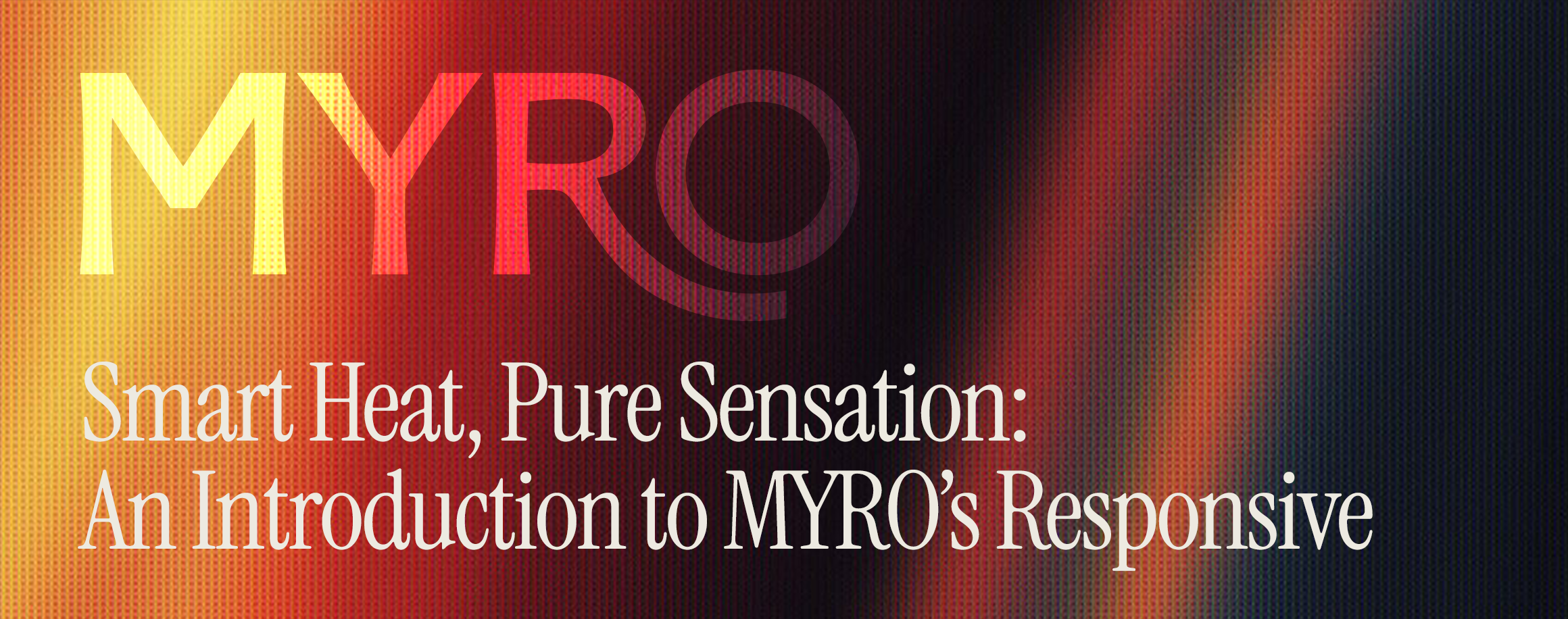 Smart Heat, Pure Sensation: An Introduction to MYRO’s Responsive Tech