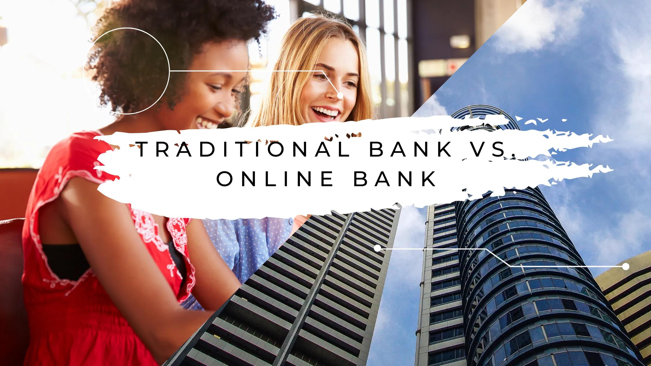 Traditional Bank vs. Online Bank