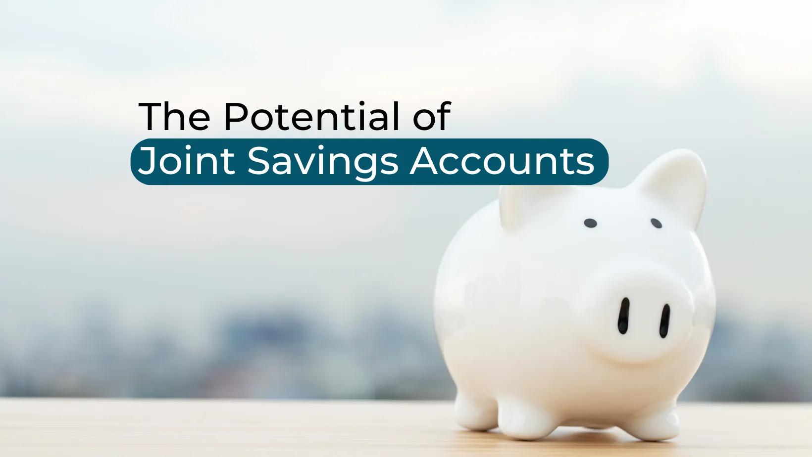 Reimagining Finance: The Potential of Joint Savings Accounts