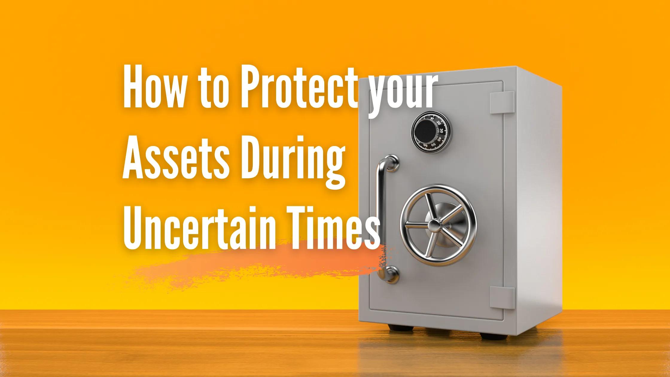 How to Protect Your Assets During Uncertain Times