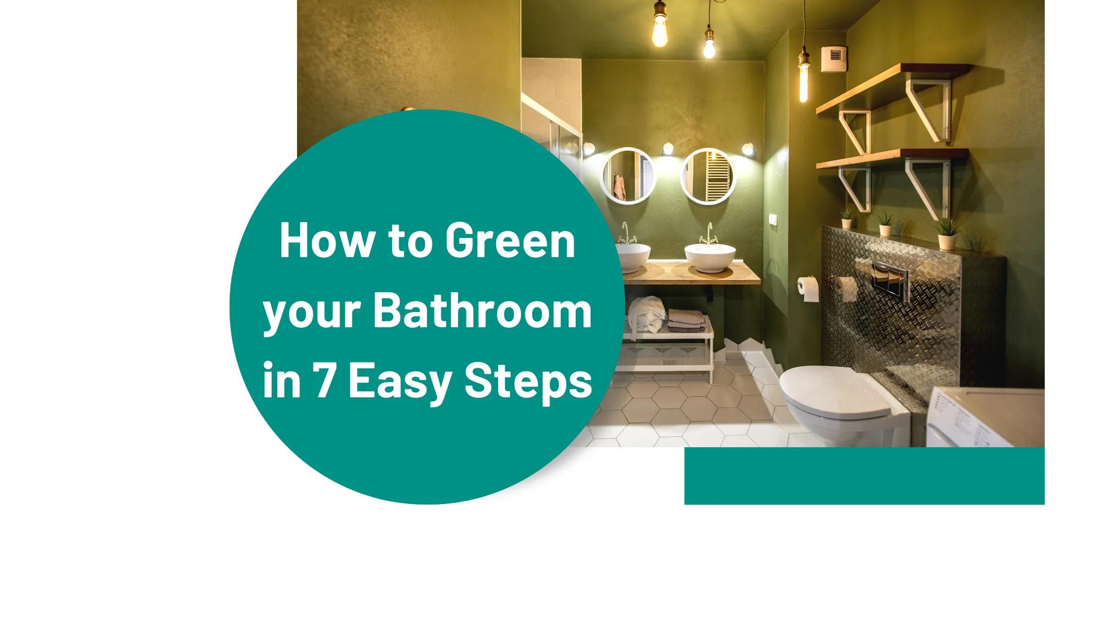 How to Green your Bathroom in 7 Easy Steps