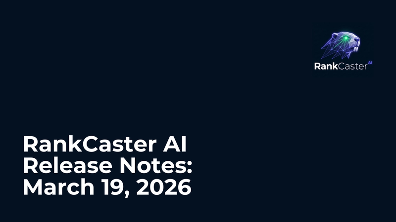 RankCaster AI Release Notes: March 19, 2026