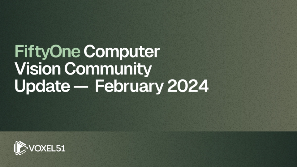 Vision Update FiftyOne Computer Vision Community Update – November 2023 - Voxel51