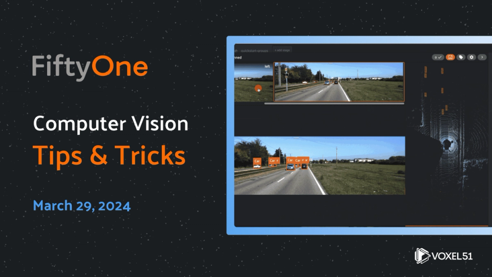 Computer Thricks FiftyOne Computer Vision Tips and Tricks - Oct 27, 2023 - Voxel51
