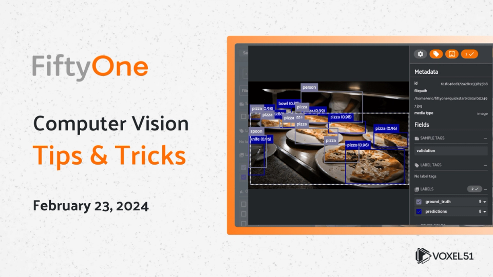 Computer Thricks FiftyOne Computer Vision Tips and Tricks - Nov 17, 2023 - Voxel51