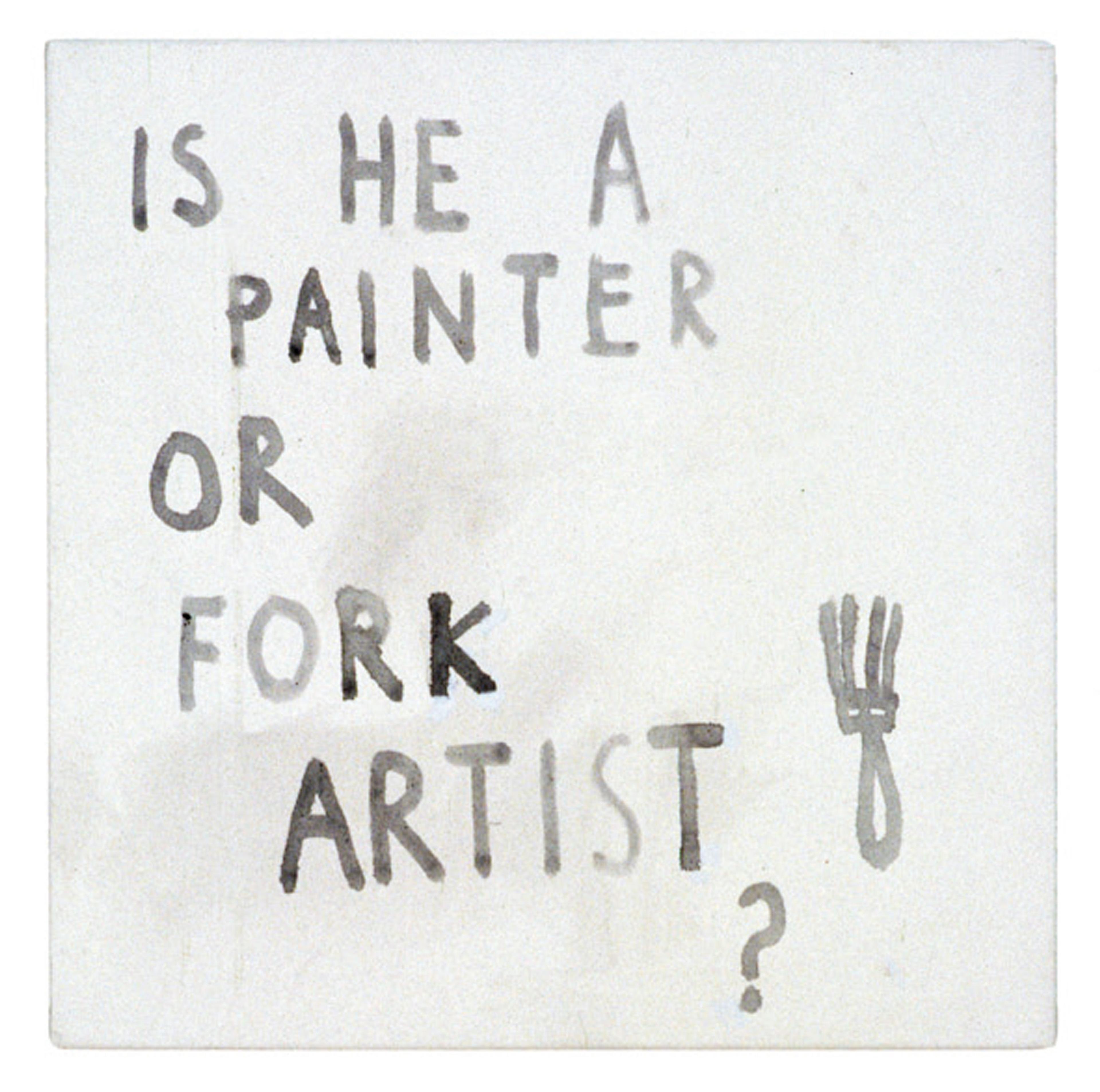 Tom Kreisler, Is he a painter or fork artist?, 2001–02, acrylic on canvas. Courtesy of the artist's estate