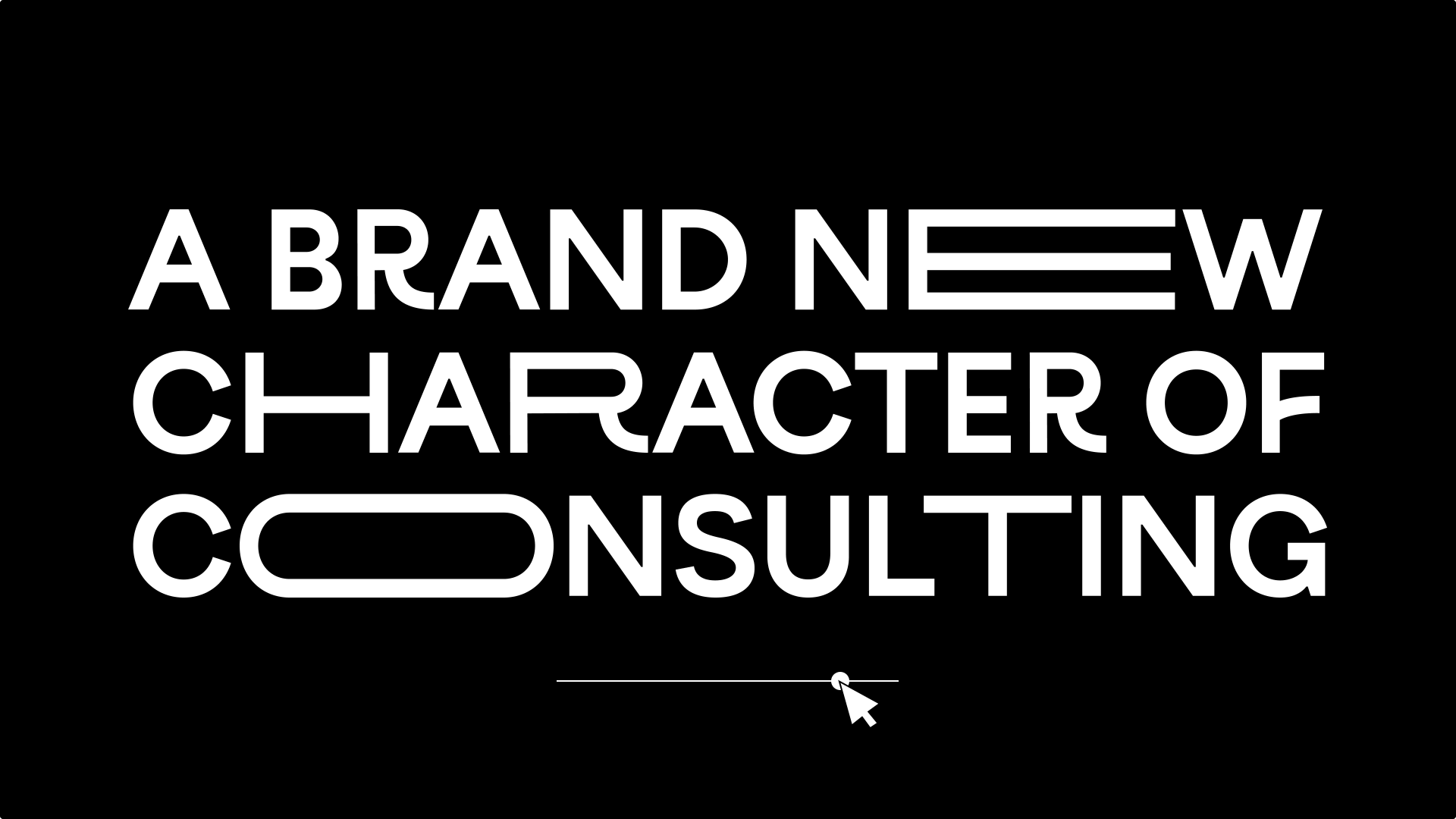 Animated typography spelling “A brand new character of consulting”, with a cursor interacting with the text.