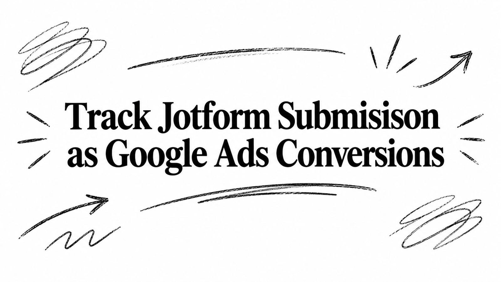Track Jotform Submisison as Google Ads Conversions