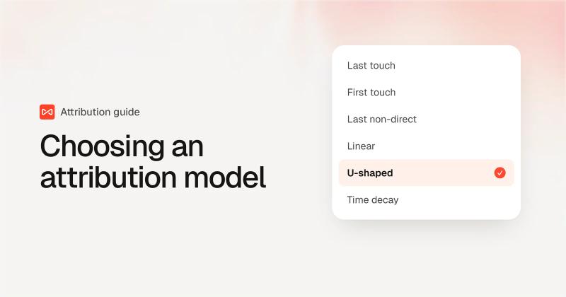An attribution model picker with U-shaped selected among last touch, first touch, last non-direct, linear and time decay