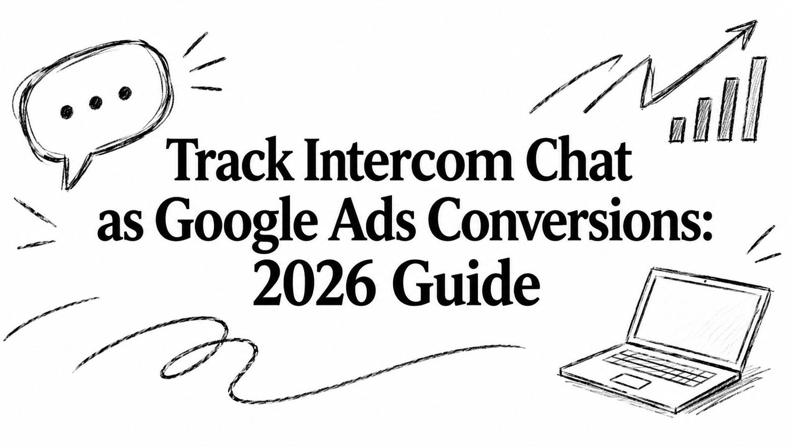 Track Intercom Chat as Google Ads Conversions: 2026 Guide