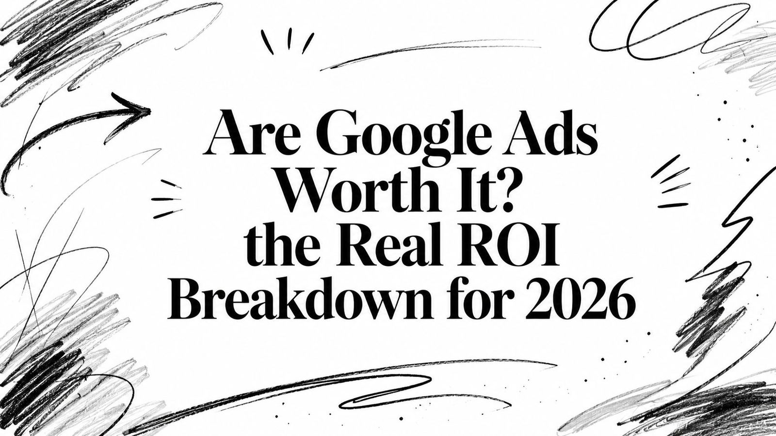 Are Google Ads Worth It? the Real ROI Breakdown for 2026