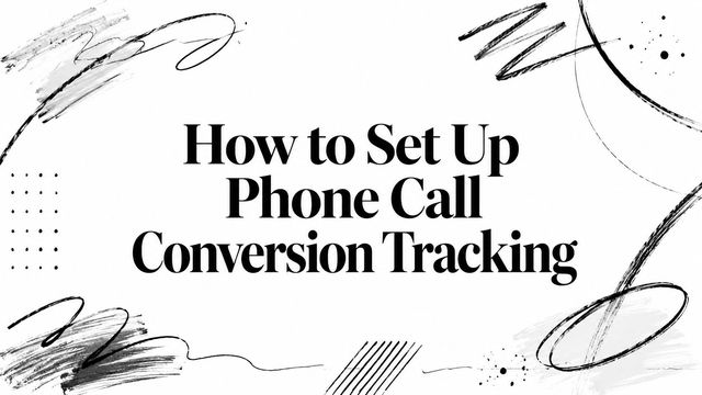 How to Set Up Phone Call Conversion Tracking
