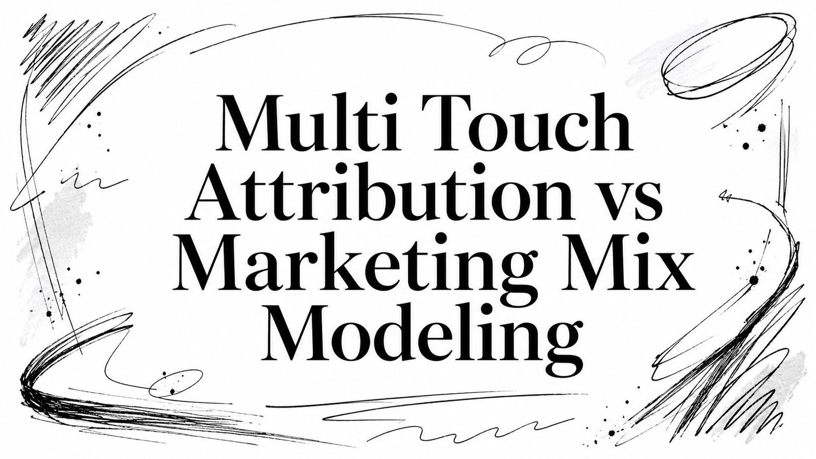 Multi Touch Attribution vs Marketing Mix Modeling