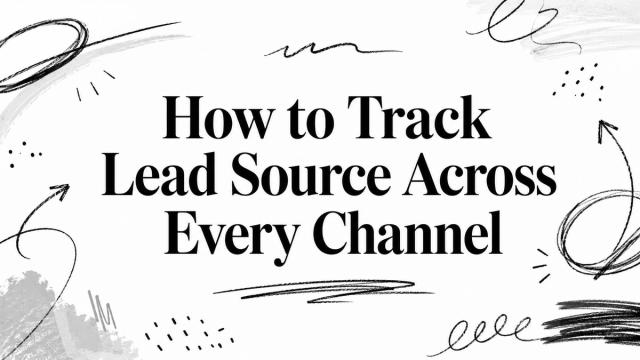 How to Track Lead Source Across Every Channel