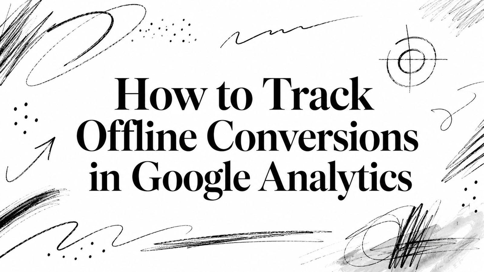 How to Track Offline Conversions in Google Analytics