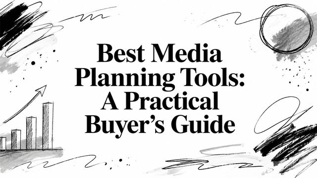 Best Media Planning Tools: A Practical Buyer's Guide