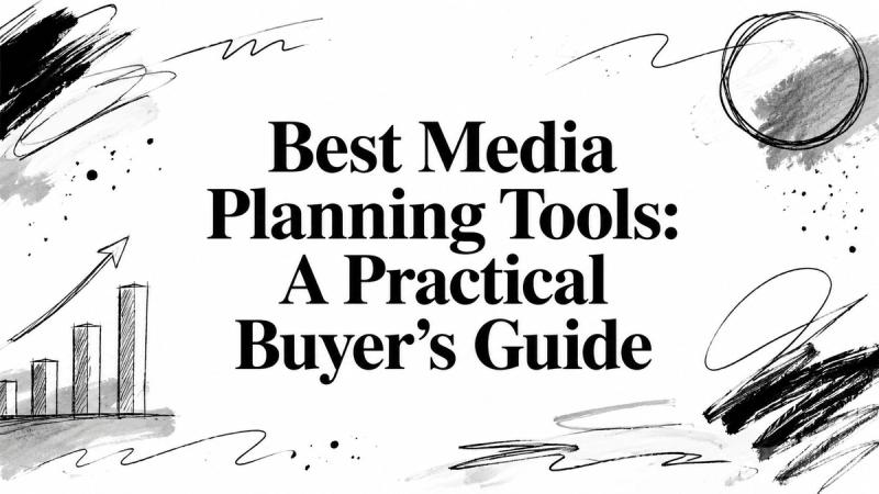 Best Media Planning Tools: A Practical Buyer's Guide
