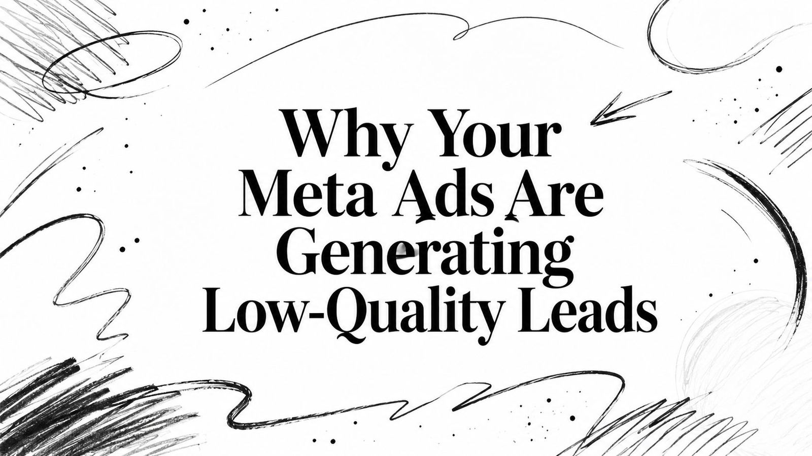 Why Your Meta Ads Are Generating Low-Quality Leads