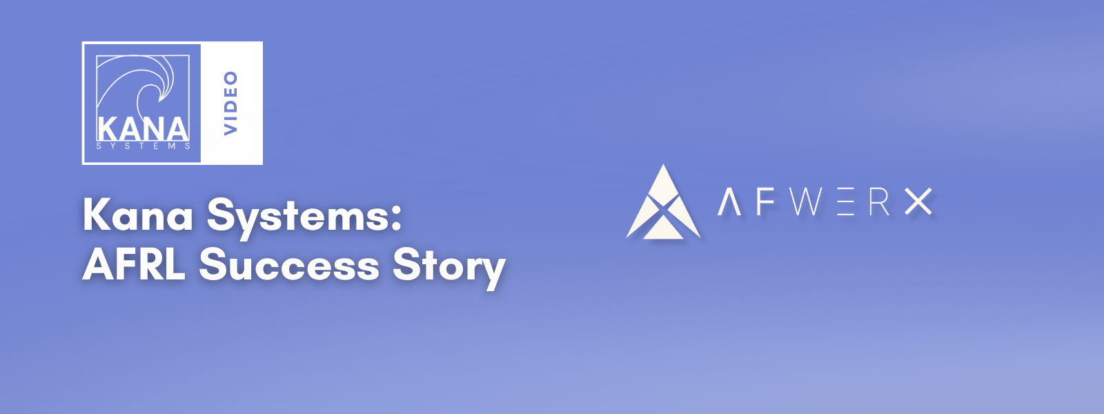 Hero Image of Kana Systems' Success Story Video created by AFRL and AFWERX.