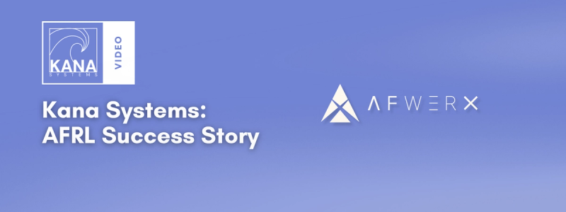 Hero Image of Kana Systems' Success Story Video created by AFRL and AFWERX.