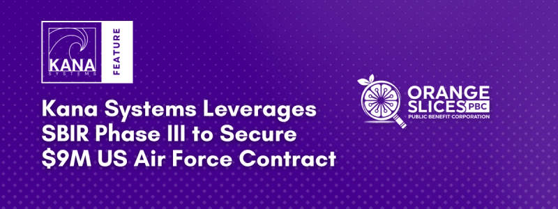 Hero image featuring OrangeSlices' article featuring Kana Systems SBIR Phase III Award for $9M