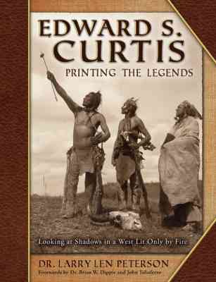 Cover of Edward S. Curtis, Printing the Legends: Looking at Shadows in a West Lit Only by Fire
