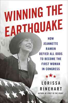 Cover of Winning the Earthquake: How Jeannette Rankin Defied All Odds to Become the First Woman in Congress