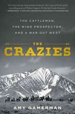 Cover of The Crazies: The Cattleman, the Wind Prospector, and a War Out West