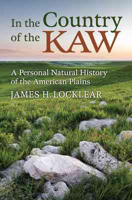 Cover of In the Country of the Kaw: A Personal Natural History of the American Plains