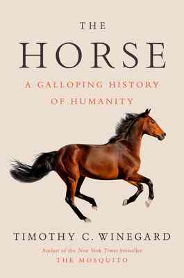 Cover of The Horse: A Galloping History of Humanity