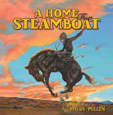 Cover of A Home for Steamboat: The Story of a Famous Rodeo Horse