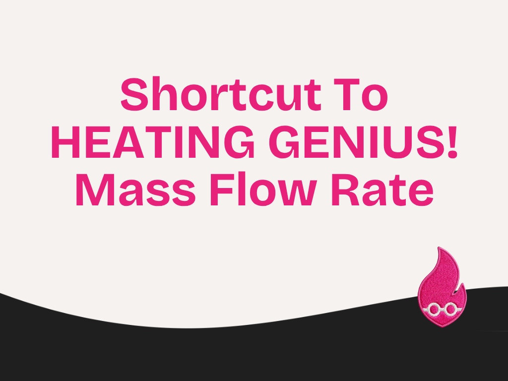 Shortcut To HEATING GENIUS! Mass Flow Rate