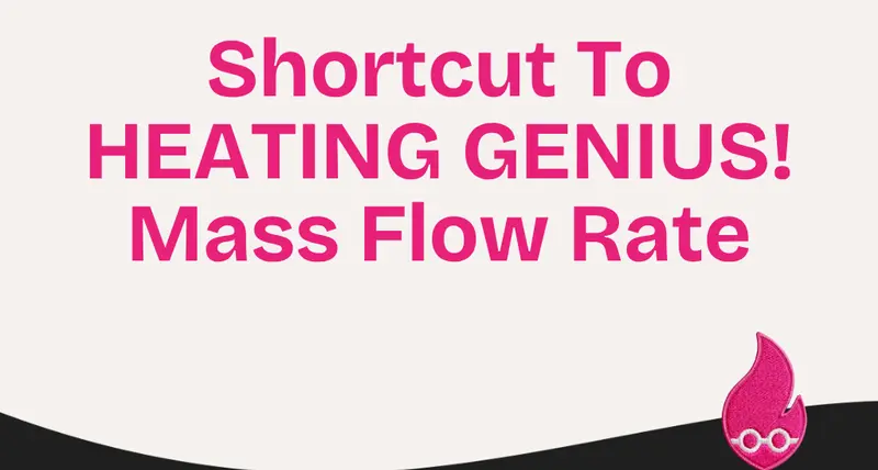 Shortcut To HEATING GENIUS! Mass Flow Rate