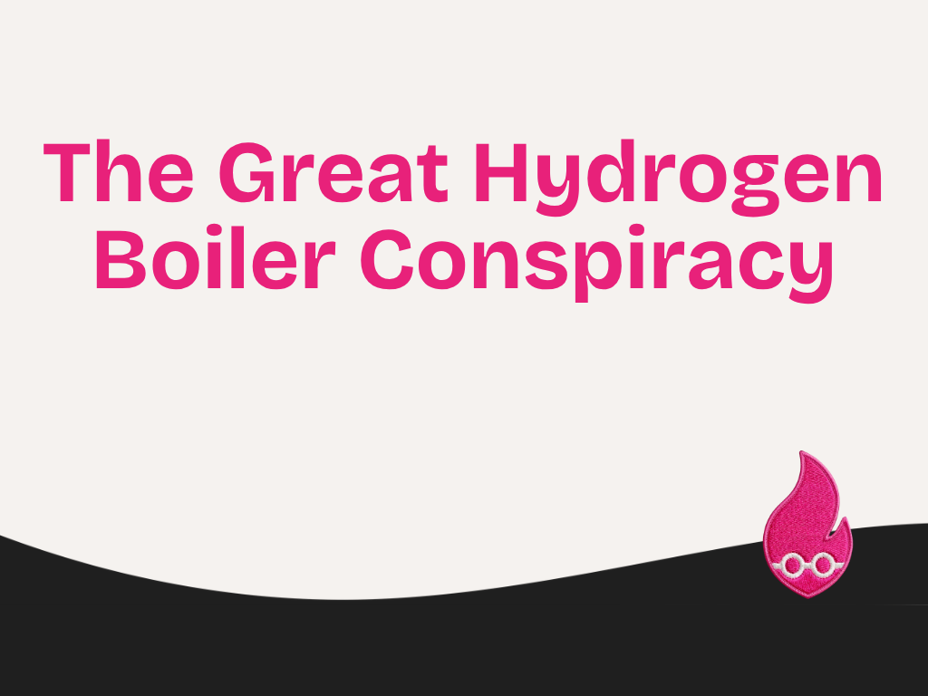 The Great Hydrogen Boiler Conspiracy