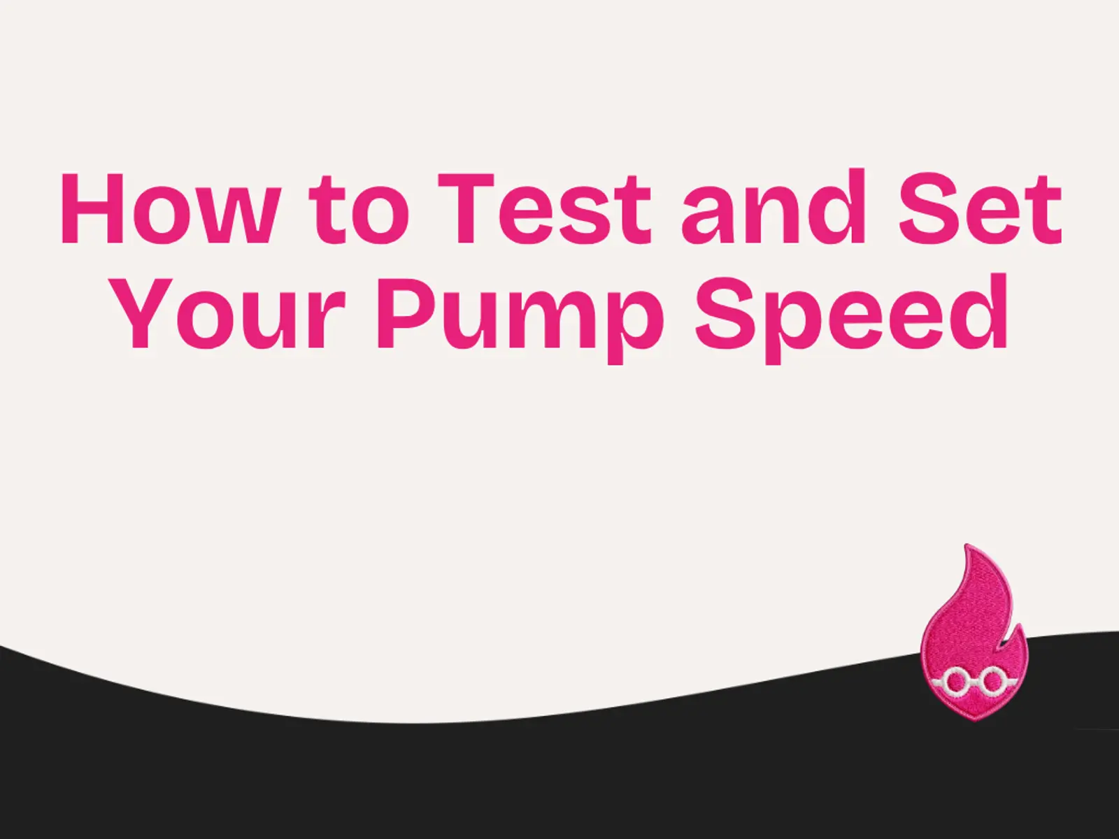 How to Test and Set Your Pump Speed