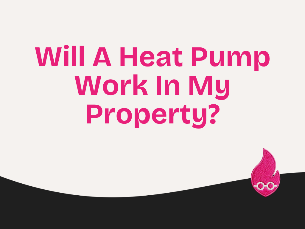 Will A Heat Pump Work In My Property?