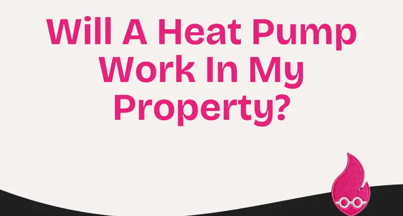 Will A Heat Pump Work In My Property?