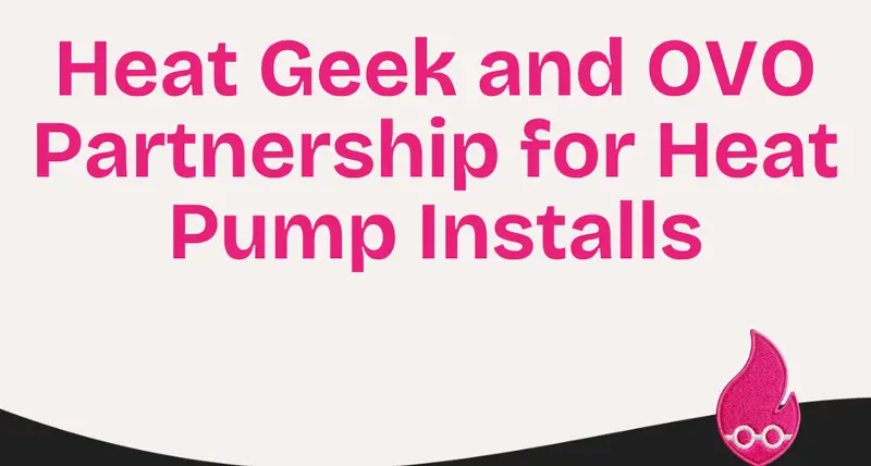 Heat Geek and OVO Partnership for Heat Pump Installs