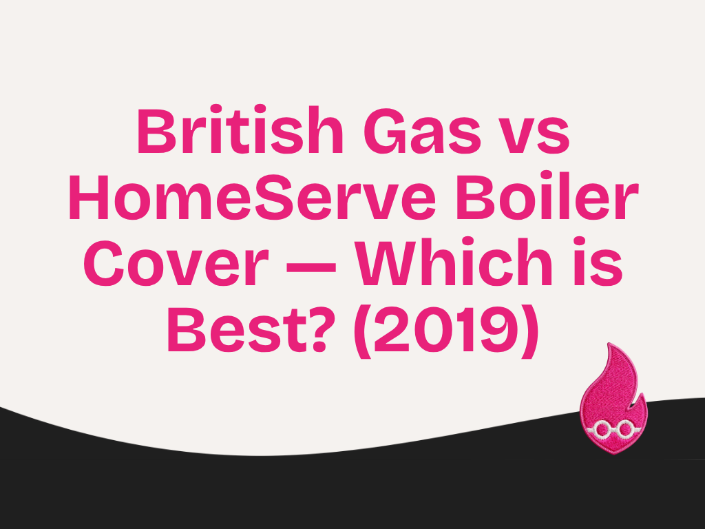 British Gas vs HomeServe Boiler Cover — Which is Best? (2019)