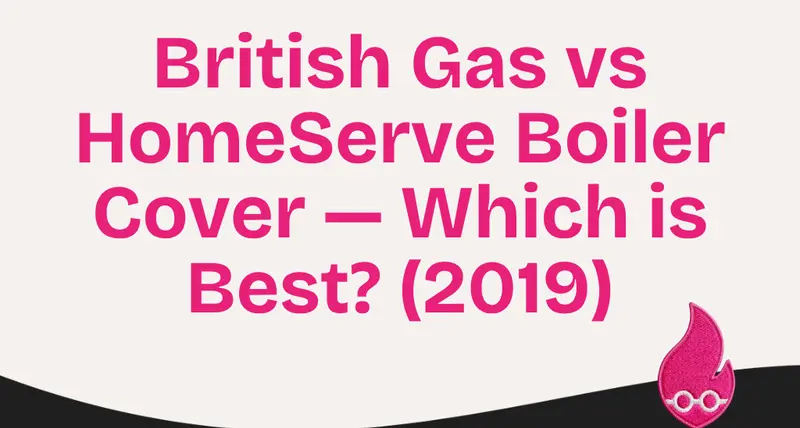 British Gas vs HomeServe Boiler Cover — Which is Best? (2019)