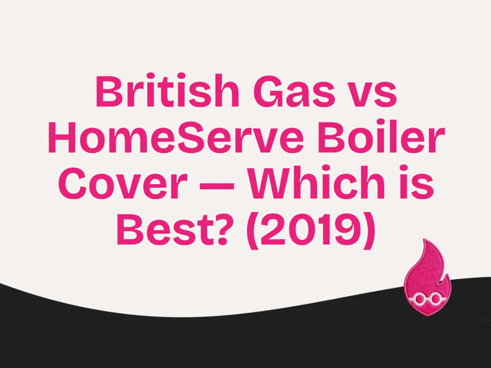 British Gas vs HomeServe Boiler Cover — Which is Best? (2019)