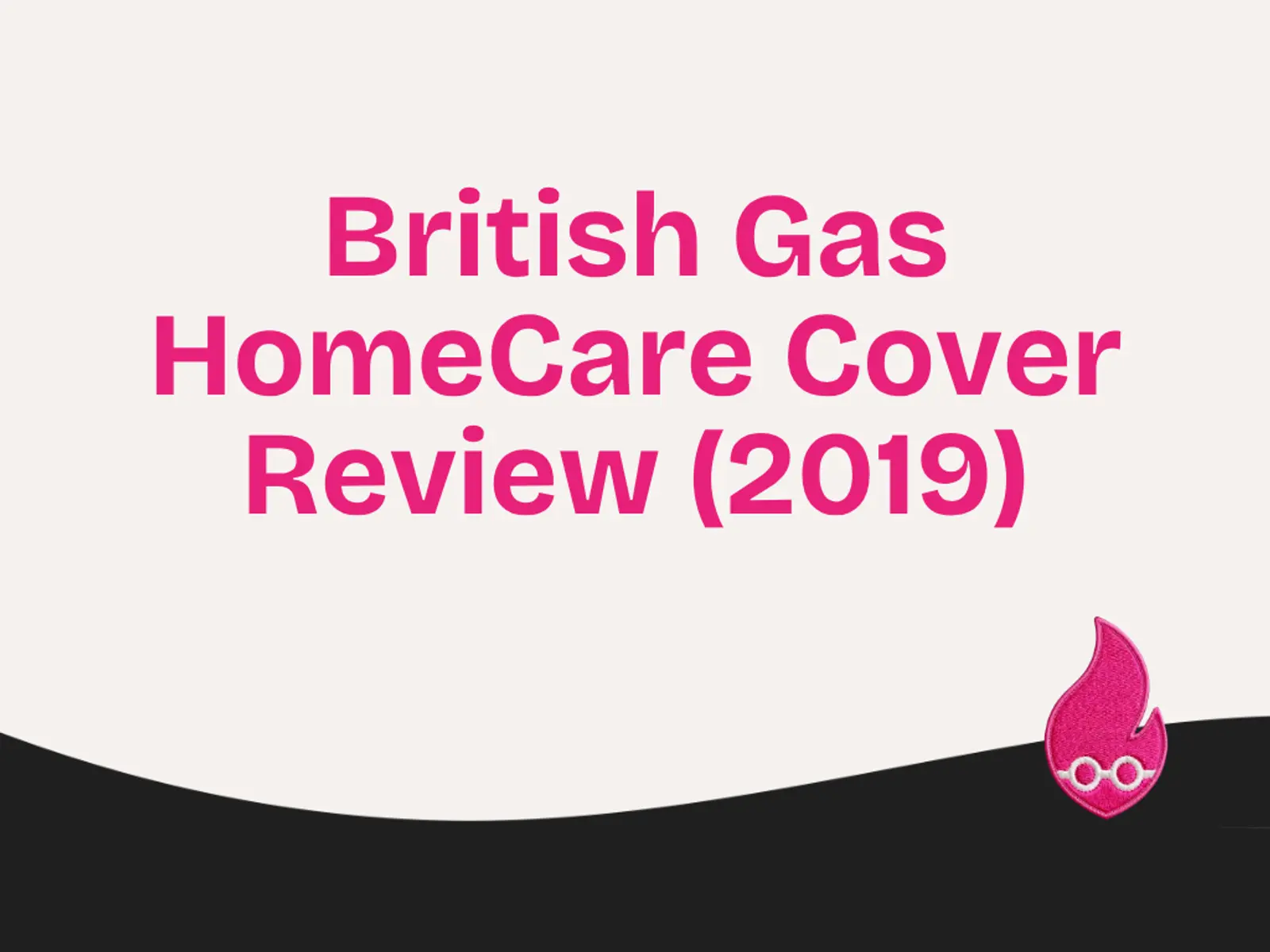 British Gas HomeCare Cover Review (2019)